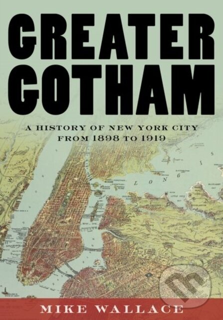 Levně Greater Gotham (A History of New York City from 1898 to 1919) - kniha z kategorie História