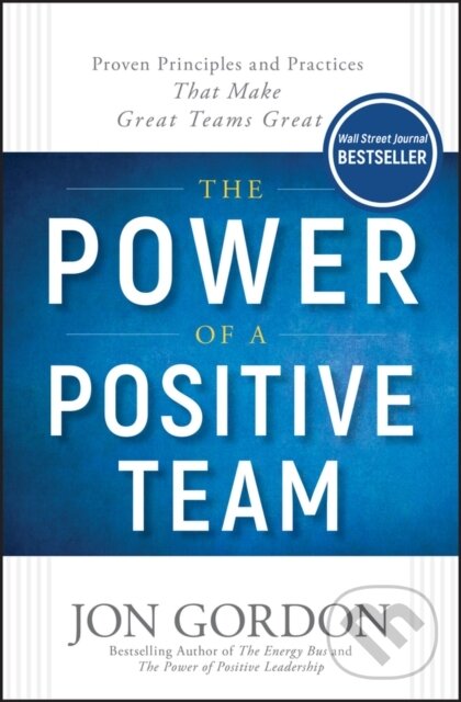 Levně The Power of a Positive Team (Proven Principles and Practices that Make Great Teams Great) - kniha z kategorie Škola fotografie
