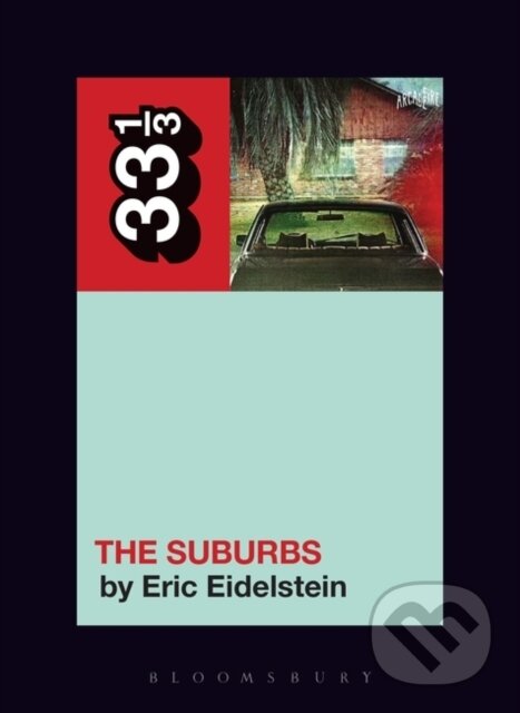 Kniha: Arcade Fire’s The Suburbs (Eric Eidelstein). , 2017