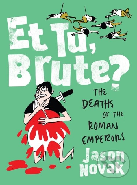Levně Et Tu, Brute? (The Deaths of the Roman Emperors) - Jason Novak - kniha z kategorie Komiksy