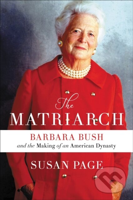 Levně The Matriarch (Barbara Bush and the Making of an American Dynasty) - kniha z kategorie Životopisy, reportáže a myšlienky