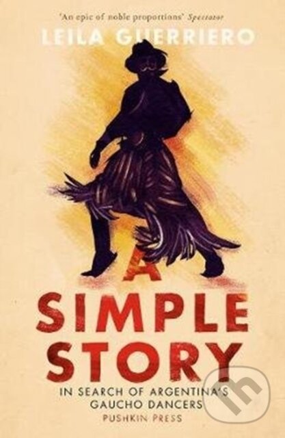 Levně A Simple Story (In Search of Argentina’s Gaucho Dancers) - kniha z kategorie Životopisy