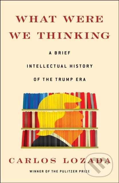 Levně What Were We Thinking (A Brief Intellectual History of the Trump Era) - kniha z kategorie Humanitné a spoločenské vedy