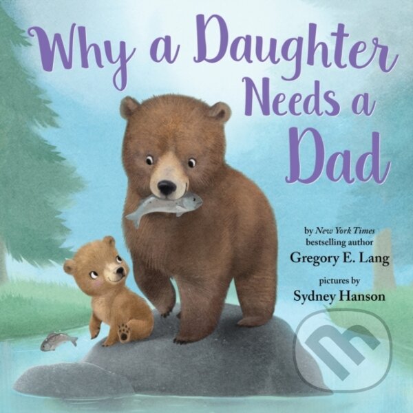 Kniha: Why a Daughter Needs a Dad (Susanna Leonard Hill). , 2019