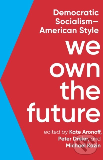 Kniha: We Own The Future (Kate Aronoff, Peter Dreier a Michael Kazin). The New Press, 2020
