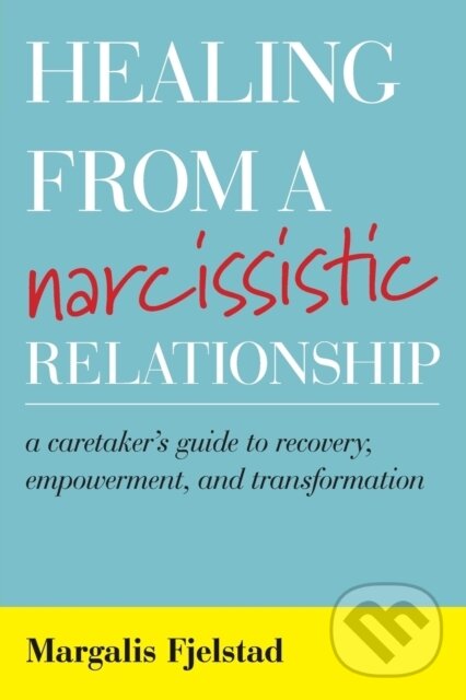 Levně Healing from a Narcissistic Relationship (A Caretaker's Guide to Recovery, Empowerment, and Transformation) - kniha z kategorie Domáca liečba