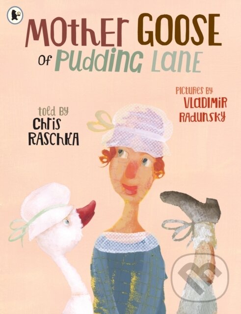 Levně Mother Goose of Pudding Lane - Chris Raschka - kniha z kategorie Pre deti a mládež