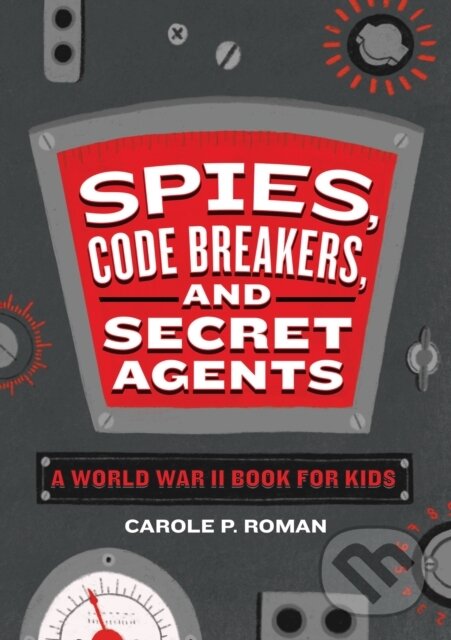 Kniha: Spies, Code Breakers, and Secret Agents (Carole Roman). Callisto Kids, 2020