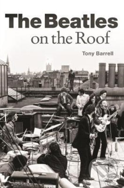 Levně The Beatles on the Roof - Tony Barrell - kniha z kategorie Umenie, dizajn a architektúra