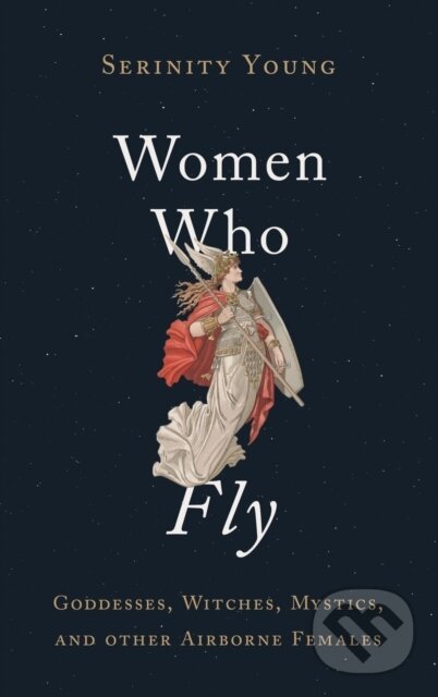 Levně Women Who Fly (Goddesses, Witches, Mystics, and other Airborne Females) - kniha z kategorie Filozofia