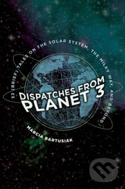 Kniha: Dispatches from Planet 3 (Marcia Bartusiak). Yale University Press, 2018
