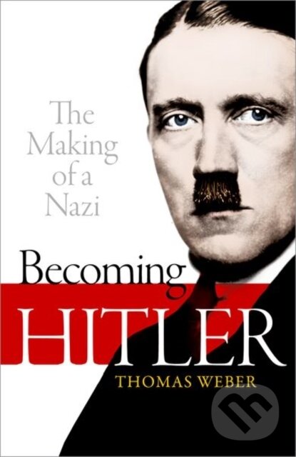Levně Becoming Hitler: The Making of a Nazi - Thomas Weber - kniha z kategorie Životopisy