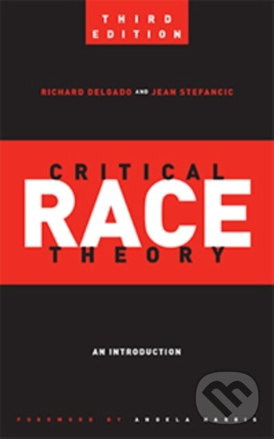 Kniha: Critical Race Theory (Third Edition) (Jean Stefancic a Richard Delgado). New York University Press, 2017