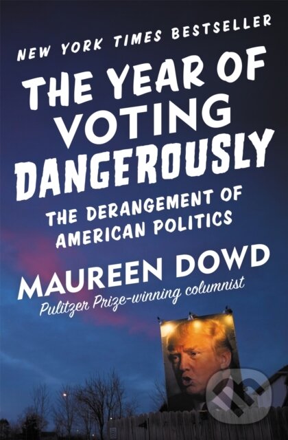 Levně The Year of Voting Dangerously (The Derangement of American Politics) - kniha z kategorie Politológia a politika
