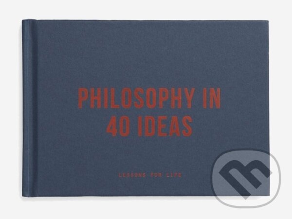 Kniha: Philosophy in 40 ideas (The School of Life). The School of Life Press, 2020