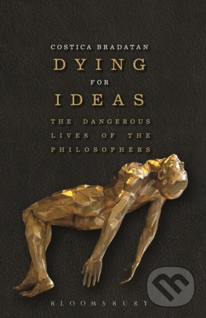 Levně Dying for Ideas (The Dangerous Lives of the Philosophers) - kniha z kategorie Filozofia