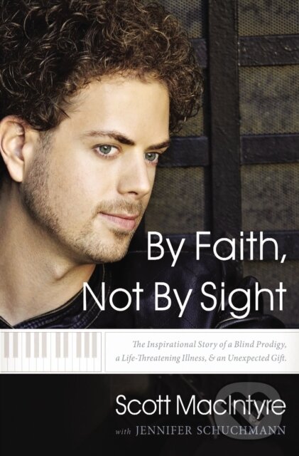Levně By Faith, Not By Sight (The Inspirational Story of a Blind Prodigy, a Life-Threatening Illness, and an Unexpected Gift) - kniha z kategorie…