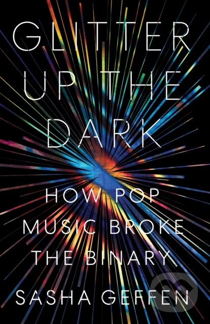 Levně Glitter Up the Dark (How Pop Music Broke the Binary) - kniha z kategorie Humanitné a spoločenské vedy