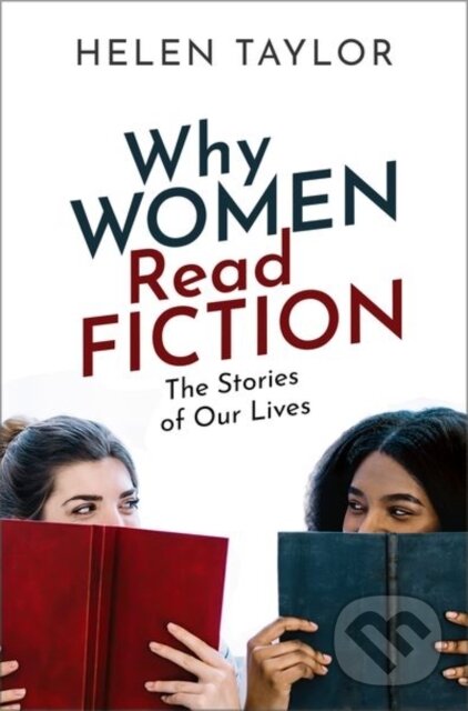 Levně Why Women Read Fiction (The Stories of Our Lives) - Helen Taylor - kniha z kategorie Životopisy, reportáže a myšlienky