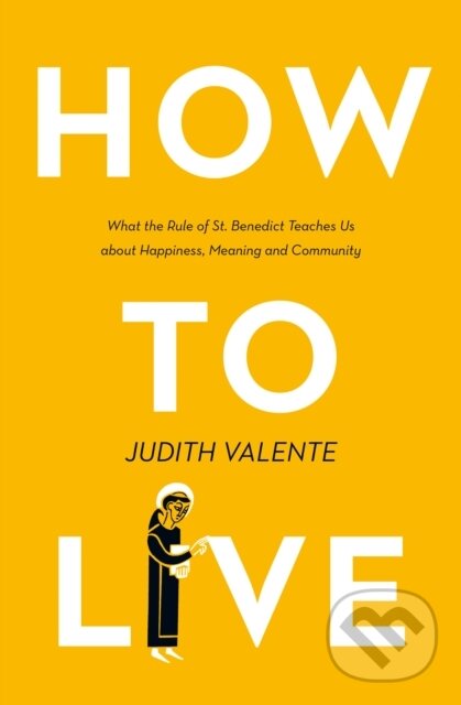 Levně How to Live (What the Rule of St. Benedict Teaches Us About Happiness, Meaning, and Community) - kniha z kategorie Škola fotografie