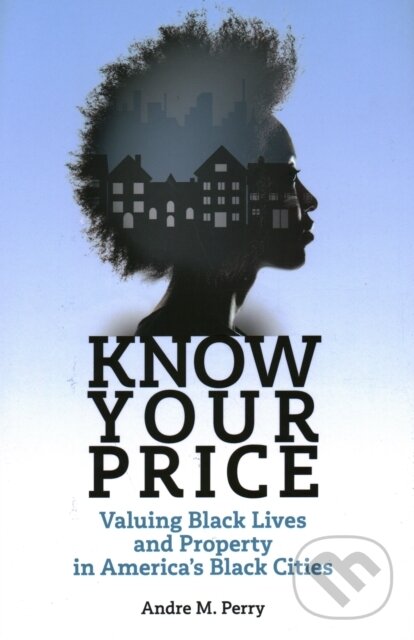 Kniha: Know Your Price (Andre M. Perry). Brookings Institution Press, 2020