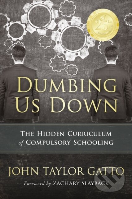 Levně Dumbing Us Down - 25th Anniversary Edition (The Hidden Curriculum of Compulsory Schooling) - kniha z kategorie Sociológia