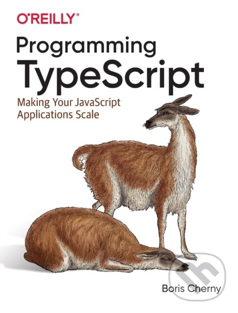 Levně Programming TypeScript (Making Your JavaScript Applications Scale) - kniha z kategorie Programovanie