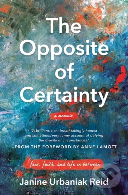 Levně The Opposite of Certainty (Fear, Faith, and Life in Between) - kniha z kategorie Životopisy