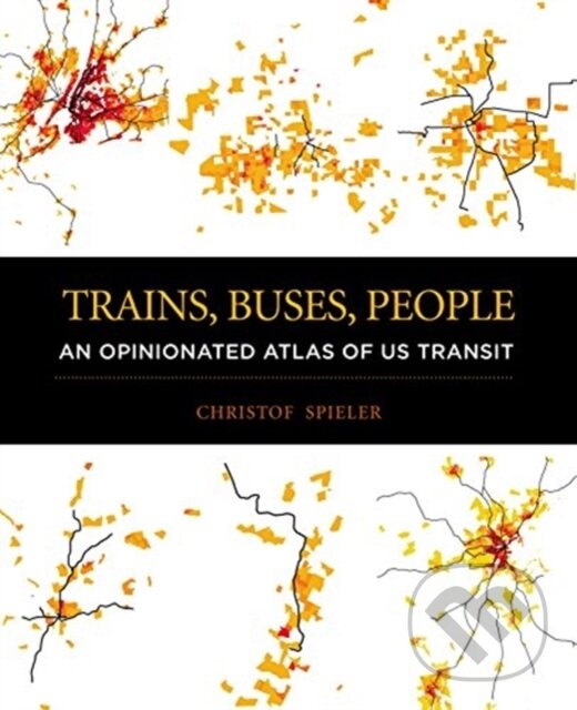 Levně Trains, Buses, People (An Opinionated Atlas of Us Transit) - kniha z kategorie Priemysel, stavebníctvo a strojárstvo