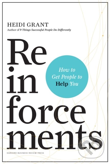Levně Reinforcements (How to Get People to Help You) - Heidi Grant - kniha z kategorie Personálny manažment