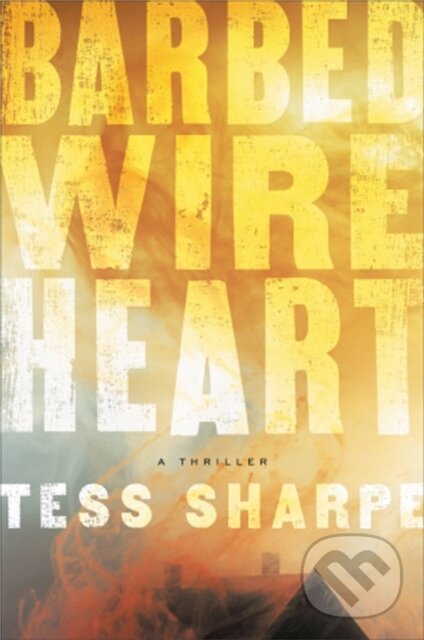 Levně Barbed Wire Heart - Tess Sharpe - kniha z kategorie Thrillery