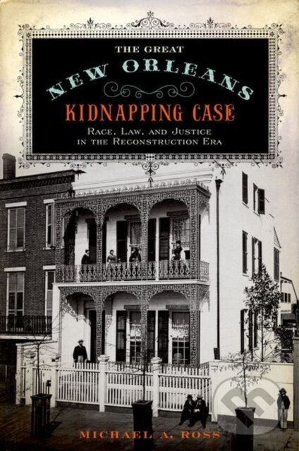Levně The Great New Orleans Kidnapping Case (Race, Law, and Justice in the Reconstruction Era) - kniha z kategorie Sociológia