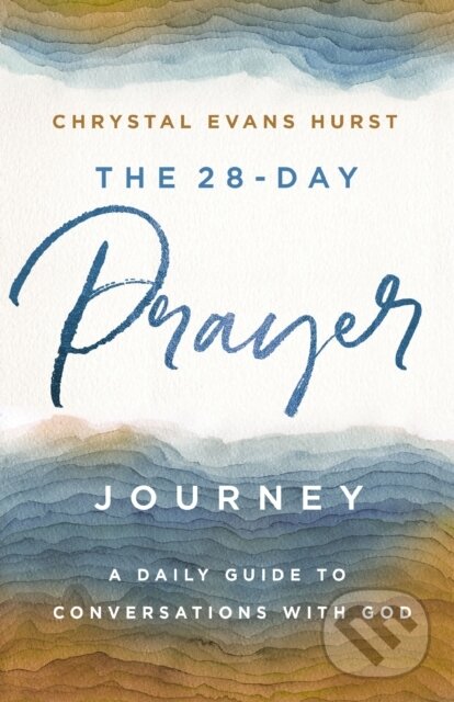 Kniha: The 28-Day Prayer Journey (Chrystal Evans Hurst). Zondervan, 2020