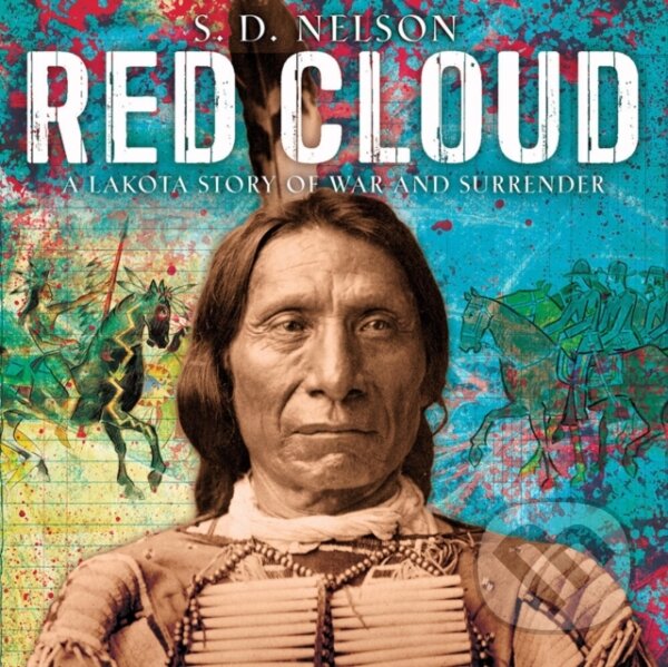 Levně Red Cloud: A Lakota Story of War and Surrender - S. D. Nelson - kniha z kategorie Pre deti a mládež