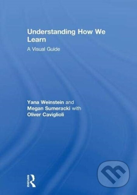 Levně Understanding How We Learn (A Visual Guide) - Megan Sumeracki, Yana Weinstein, Oliver Caviglioli - kniha z kategorie Pedagogika