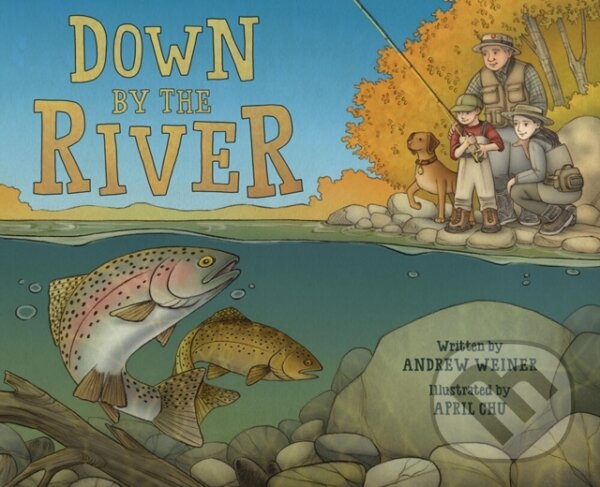 Levně Down by the River (A Family Fly Fishing Story) - Andrew Weiner - kniha z kategorie Beletria