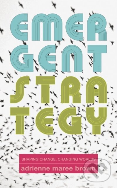 Kniha: Emergent Strategy (adrienne maree brown). , 2017