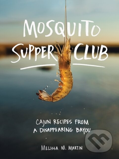 Levně Mosquito Supper Club (Cajun Recipes from a Disappearing Bayou) - kniha z kategorie Kuchárky