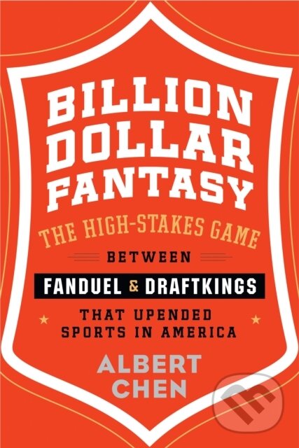 Billion Dollar Fantasy (The High-Stakes Game Between FanDuel and DraftKings That Upended Sports in America)