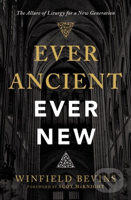Levně Ever Ancient, Ever New (The Allure of Liturgy for a New Generation) - kniha z kategorie Kresťanstvo