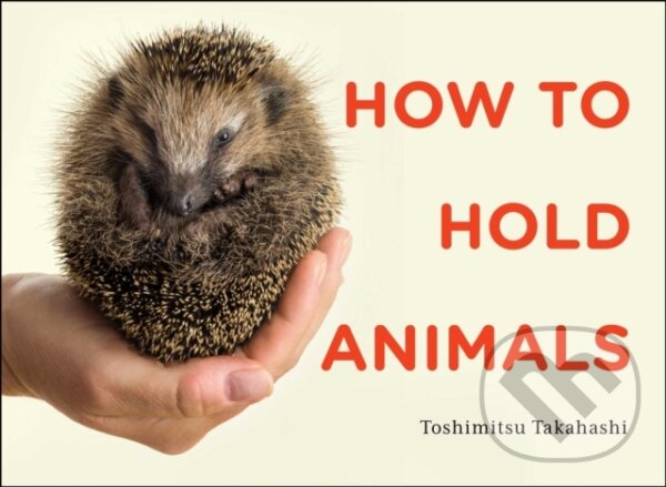Levně How to Hold Animals - Toshimitsu Matsuhashi - kniha z kategorie Hobby