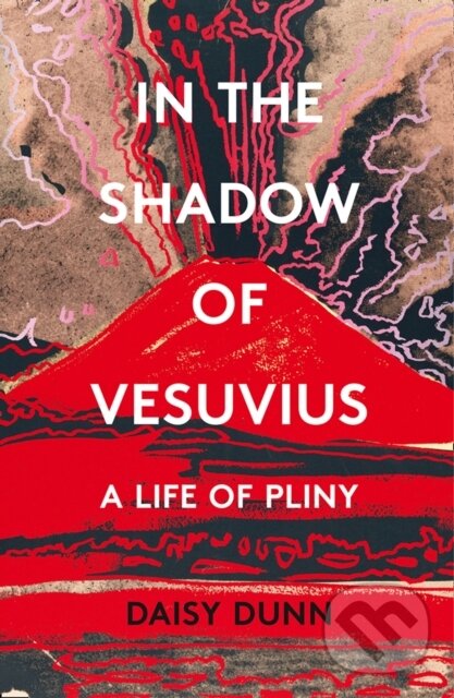 Levně In the Shadow of Vesuvius (A Life of Pliny) - Daisy Dunn - kniha z kategorie Životopisy, reportáže a myšlienky