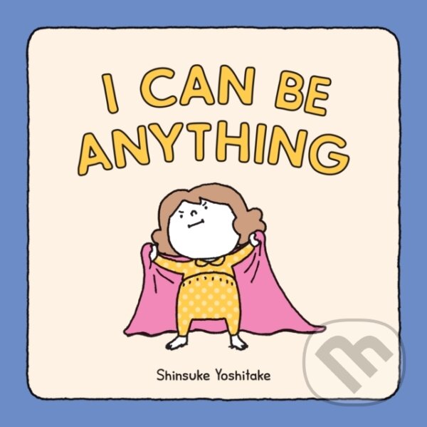 Levně I Can Be Anything - Shinsuke Yoshitake - kniha z kategorie Pre deti a mládež