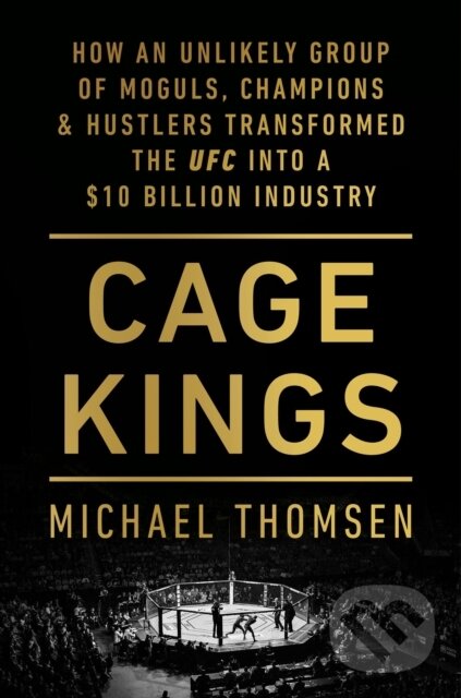 Levně Cage Kings (How an Unlikely Group of Moguls, Champions and Hustlers Transformed the UFC into a $10 Billion Industry) - kniha z kategorie Životopisy,…