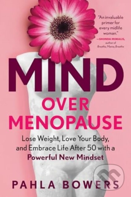 Levně Mind Over Menopause (Lose Weight, Love Your Body, and Embrace Life After 50 with a Powerful New Mindset) - kniha z kategorie Domáca liečba