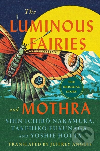 Levně The Luminous Fairies and Mothra - Shin'ichiro Nakamura, Yoshie Hotta, Takehiko Fukunaga - kniha z kategorie Spoločenská beletria