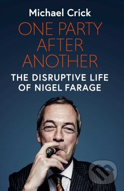 Levně One Party After Another (The Disruptive Life of Nigel Farage) - kniha z kategorie Politológia a politika