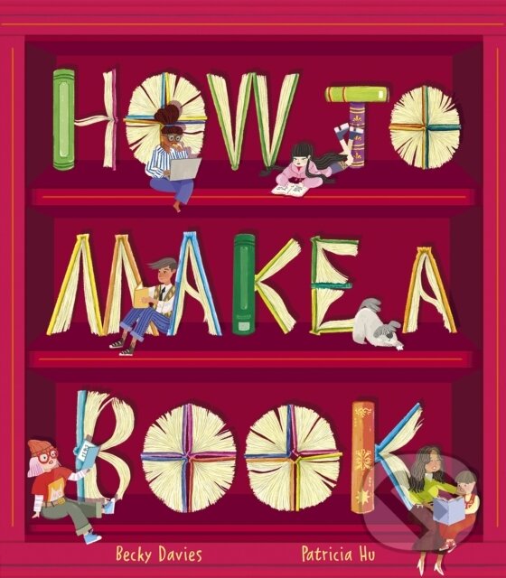 Kniha: How to Make a Book (Becky Davies). Little Tiger, 2022