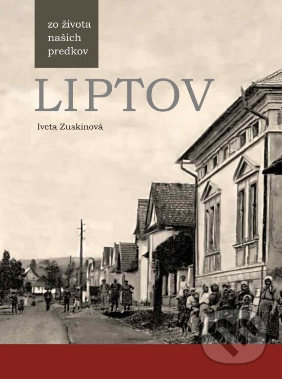 Levně Liptov - Zo života našich predkov - Iveta Zuskinová - kniha z kategorie História