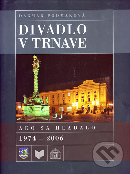 Levně Divadlo v Trnave (Ako sa hľadalo 1974 - 2006) - Dagmar Podmaková - kniha z kategorie Dejiny a teória umenia